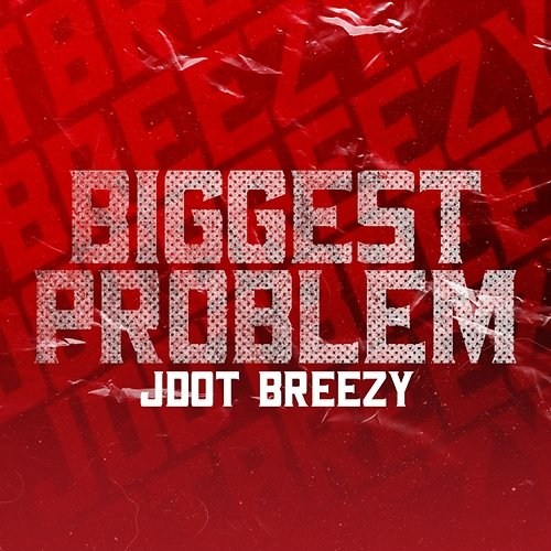 Biggest Problem JDot Breezy