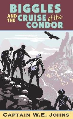Biggles and Cruise of the Condor W. E. Johns