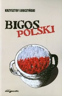 Bigos polski. Rozmowy i szkice Lubczyński Krzysztof