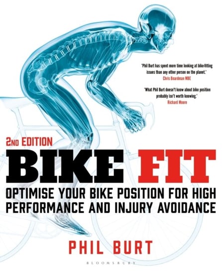 Bike Fit 2nd Edition: Optimise Your Bike Position for High Performance and Injury Avoidance Phil Burt
