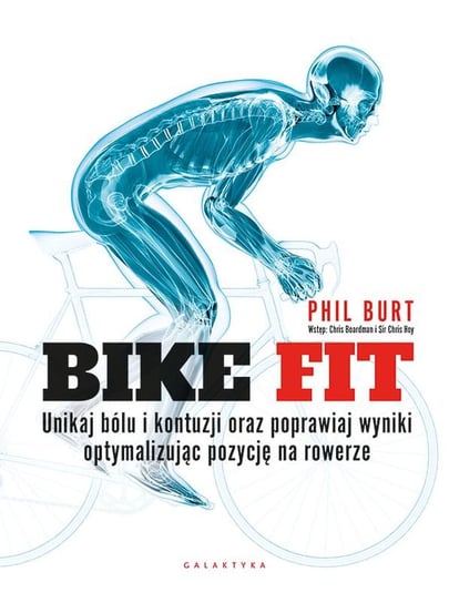 Bike fit. Unikaj bólu i kontuzji oraz poprawiaj wyniki optymalizując pozycję na rowerze Phil Burt