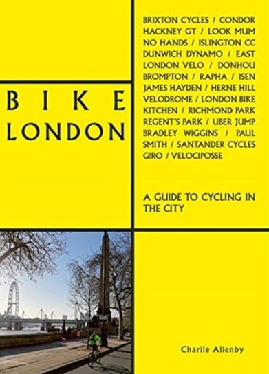 Bike London: A Guide to Cycling in the City Charlie Allenby