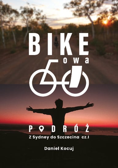 Bike'owa podróż. Z Sydney do Szczecina. Część 1 Kocuj Daniel