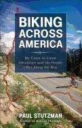 Biking Across America: My Coast-To-Coast Adventure and the People I Met Along the Way Stutzman Paul