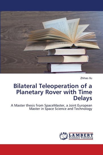 Bilateral Teleoperation of a Planetary Rover with Time Delays Xu Zhihao