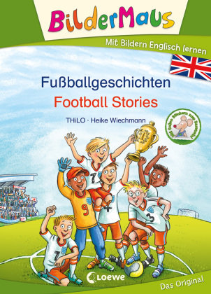 Bildermaus - Mit Bildern Englisch lernen - Fußballgeschichten - Football Stories Loewe Verlag