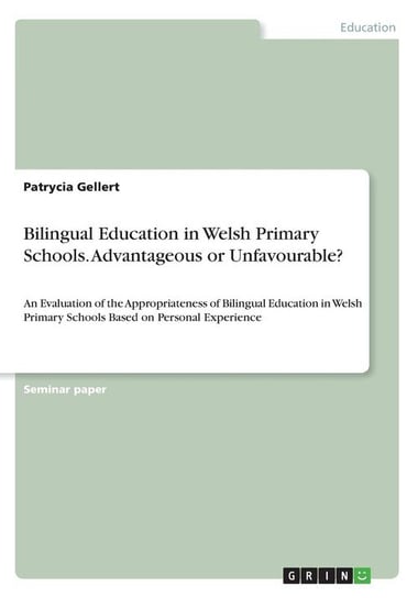 Bilingual Education in Welsh Primary Schools. Advantageous or Unfavourable? Gellert Patrycia