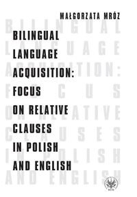 Bilingual Language Acquisition: Focus on Relative Clauses in Polish and English Mróz Małgorzata