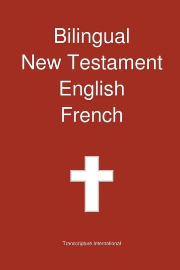 Bilingual New Testament, English - French Transcripture International