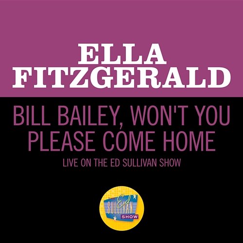 Bill Bailey, Won't You Please Come Home Ella Fitzgerald