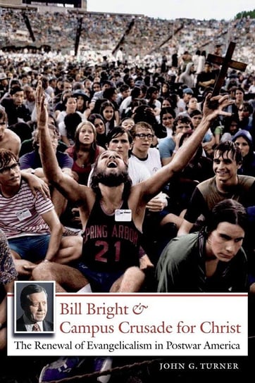 Bill Bright and Campus Crusade for Christ Turner John G.