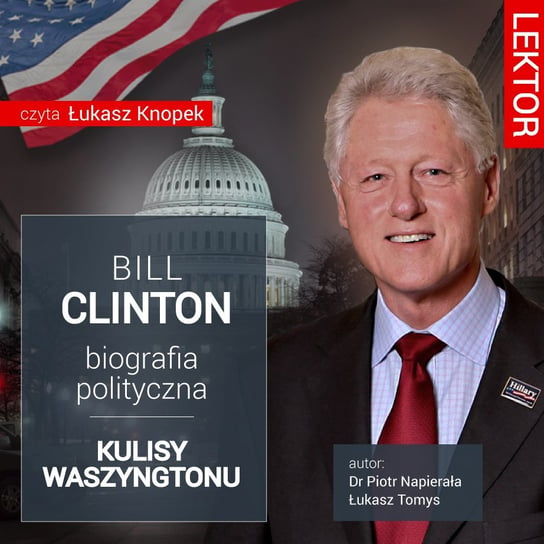 Bill Clinton. Biografia polityczna. Kulisy Waszyngtonu - audiobook Napierała Piotr, Tomys Łukasz