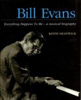 Bill Evans - Everything Happens to Me: A Musical Biography Shadwick Keith