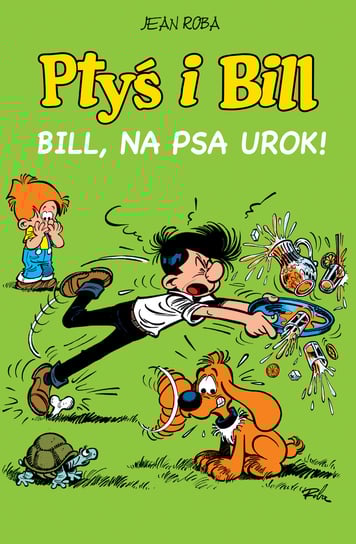 Bill, na psa urok! Ptyś i Bill. Tom 6 Roba Jean