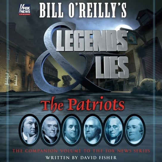 Bill O'Reilly's Legends and Lies: The Patriots Fisher David