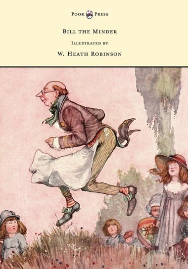 Bill the Minder - Illustrated by W. Heath Robinson W. Heath Robinson