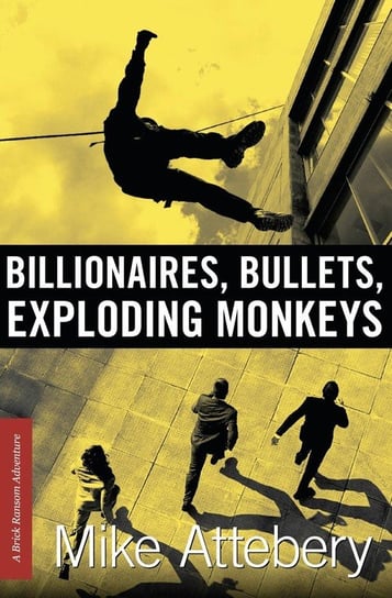 Billionaires, Bullets, Exploding Monkeys Attebery Mike
