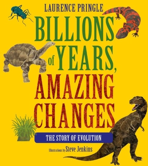 Billions of Years, Amazing Changes: The Story of Evolution Laurence Pringle