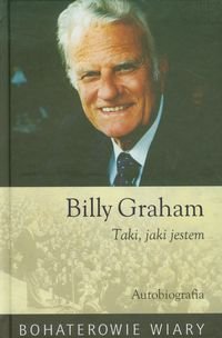Billy Graham. Taki jaki jestem Graham Billy