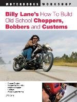 Billy Lane's How to Build Old School Choppers, Bobbers and Customs Lane Billy