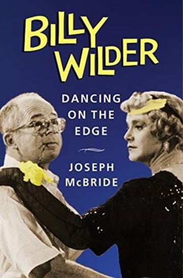 Billy Wilder: Dancing on the Edge Mcbride Joseph