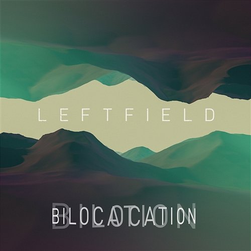 Bilocation (Remixes) Leftfield & Channy Leaneagh