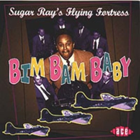 Bim Bam Baby Sugar Ray's Flying Fortress