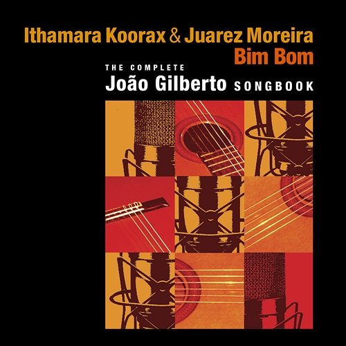Bim Bom (The Complete Joao Gilberto Songbook) Ithamara Koorax and Juarez Moreira
