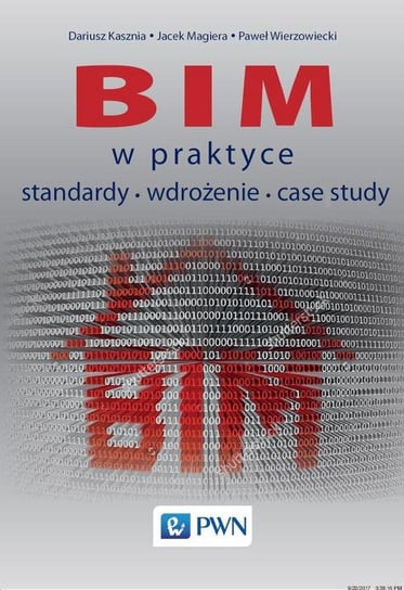 BIM w praktyce. Standardy, wdrożenie, case study Kasznia Dariusz, Magiera Jacek, Wierzowiecki Paweł
