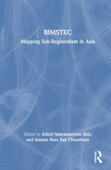 BIMSTEC: Mapping Sub-Regionalism in Asia Opracowanie zbiorowe