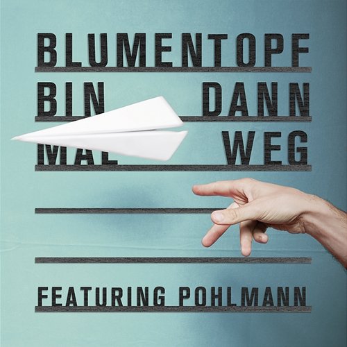 Bin dann mal weg Blumentopf feat. Pohlmann.