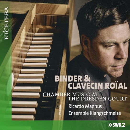 Binder Christlieb Siegmund: Chamber Music at the Dresden Court Ensemble Klangschmelze