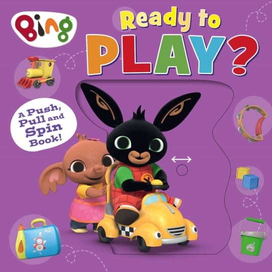 Bing: Ready to Play?: A Push, Pull and Spin Book Harpercollins Publishers
