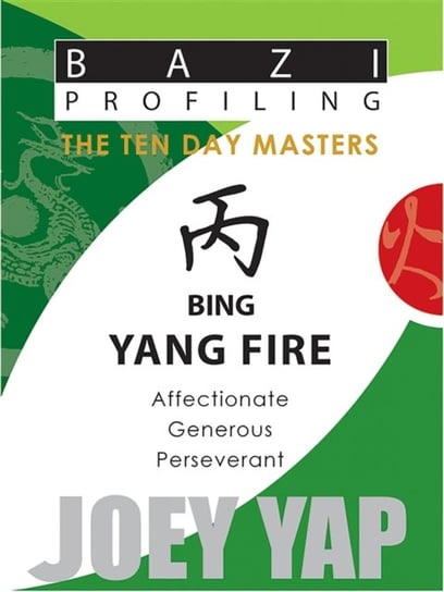 Bing Yang Fire: Affectionate, Generous, Perseverant Joey Yap