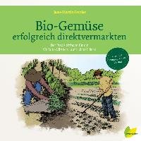 Bio-Gemüse erfolgreich direktvermarkten Fortier Jean-Martin