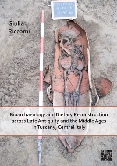 Bioarchaeology and Dietary Reconstruction across Late Antiquity and the Middle Ages in Tuscany, Cent Giulia Riccomi