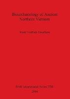 Bioarchaeology of Ancient Northern Vietnam Oxenham Marc Fredrick