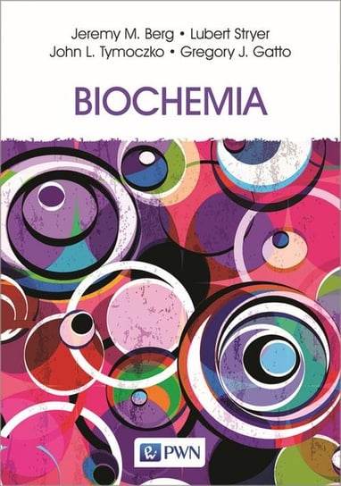 Biochemia Berg Jeremy M., Tymoczko John L., Stryer Lubert, Gatto Gregory J.