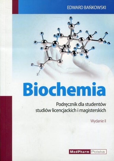 Biochemia. Podręcznik dla studentów studiów licencjackich i magisterskich Bańkowski Edward