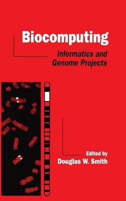 Biocomputing: Informatics and Genome Projects Douglas W. Smith