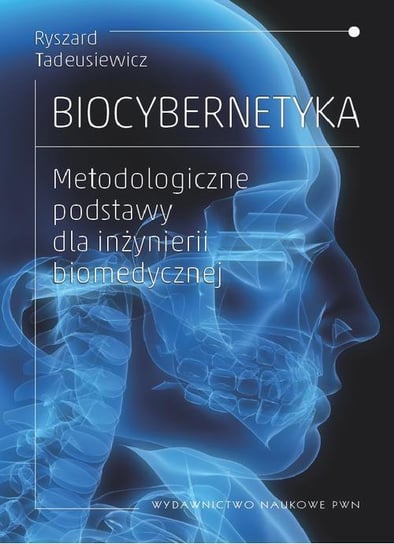 Biocybernetyka. Metodologiczne podstawy dla inżynierii biomedycznej Tadeusiewicz Ryszard