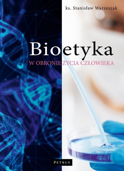 Bioetyka. W obronie życia człowieka Warzeszak Stanisław