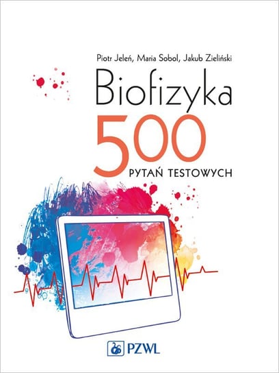 Biofizyka. 500 pytań testowych Jeleń Piotr, Sobol Maria, Zieliński Jakub