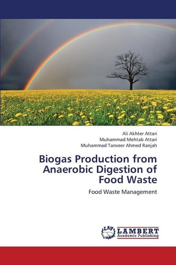 Biogas Production from Anaerobic Digestion of Food Waste Akhter Attari Ali