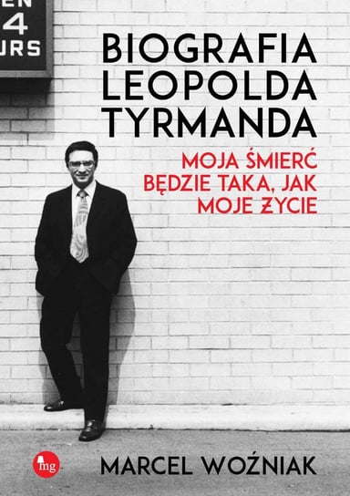 Biografia Leopolda Tyrmanda. Moja śmierć będzie taka, jak moje życie Woźniak Marcel