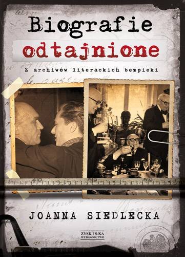 Biografie odtajnione. Z archiwów literackich bezpieki Siedlecka Joanna