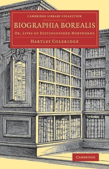Biographia Borealis: Or, Lives of Distinguished Northerns Hartley Coleridge