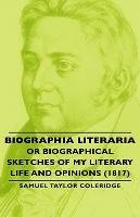 Biographia Literaria - Or Biographical Sketches of My Literary Life and Opinions (1817) Coleridge Samuel Taylor