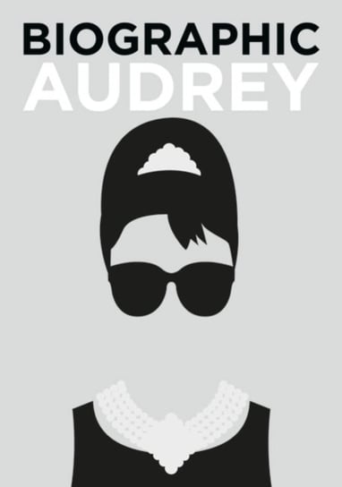 Biographic. Audrey. Great Lives in Graphic Form Collins Sophie