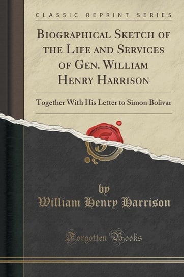 Biographical Sketch of the Life and Services of Gen. William Henry Harrison Harrison William Henry